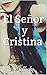El Señor y Cristina (Spanish Edition)