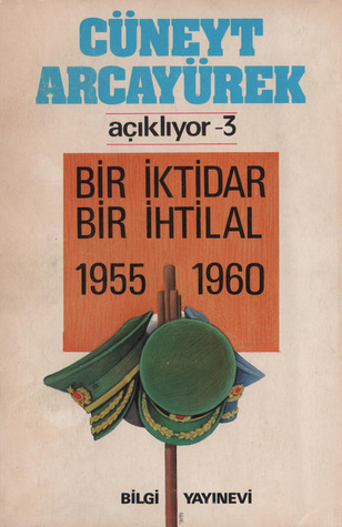 Bir İktidar Bir İhtilal 1955 - 1960 (Cüneyt Arcayürek Açıklıyor, #3)