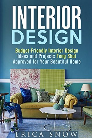 Interior Design: Budget-Friendly Interior Design Ideas and Projects Feng Shui Approved for Your Beautiful Home (Interior Design & Household Projects)