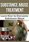 SUBSTANCE ABUSE: ADDICTION: Overcome Substance Abuse (Alcoholics Anonymous Drug Addiction Narcotics Anonymous) ((Tobacco Rehab Recovery))