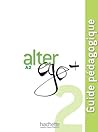 Alter Ego + 2 : Guide pdagogique (French Edition) Alter Ego + 2 : Guide pdagogique (French Edition)