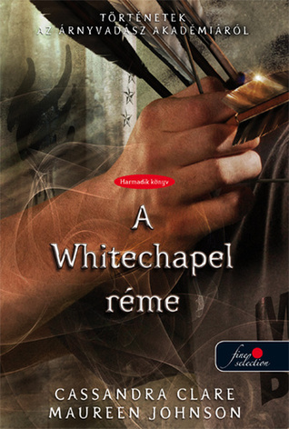 A Whitechapel réme (Tales from the Shadowhunter Academy, #3)