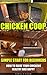 Chicken Coop: Simple Start For Beginners. How To Raise Your Chickens Healthy And Happy: (Breeds Guide, Chicken Tractors & Coops, Hatching & Raising Chicks, ... how to become absolutely self-sufficient)