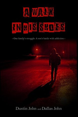 A Walk In His Shoes: One family's struggle. A son's battle with addiction.