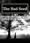 The Bad Seed by Michael D. Lackey The Bad Seed by Michael D. Lackey