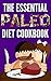 Paleo Diet: The Essential Paleo Diet Cookbook -Includes Super Simple 7 Day Paleo Diet Plan and The 10 Paleo Recipes! (Paleo, Hepatitis, Nutrition, Gluten Free, Low Carb, Paleo Diet, Healthy 1)