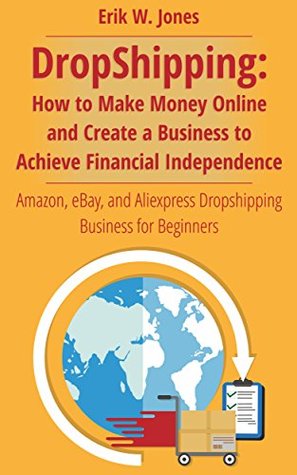 DropShipping: Make Money Online and Create a Business to Achieve Financial Independence: Amazon to eBay Dropshipping Business for Beginners (Online Business, Home Bases Business Book 1)