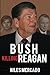 Bush Killing Reagan: The Bush-Hinckley Conspiracy Bill O’Reilly Won’t Tell About