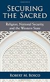 Securing the Sacred: Religion, National Security, and the Western State (Configurations: Critical Studies Of World Politics) Book cover for Securing the Sacred: Religion, National Security, and the Western State (Configurations: Critical Studies Of World Politics)