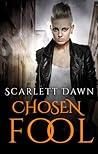 Chosen Fool by Scarlett Dawn