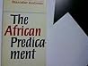 The African Predicament. A Study in the Pathology of Modernisation The African Predicament. A Study in the Pathology of Modernisation