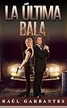 La Última Bala by Raúl Garbantes