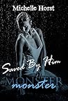 Saved by Him (Monster, #2)