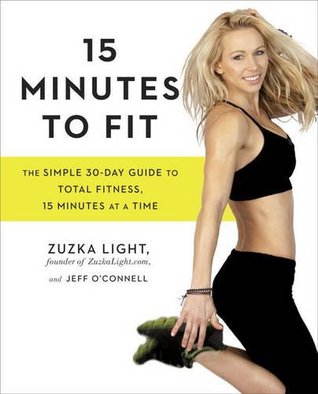 15 Minutes to Fit: The Simple 30-Day Guide to Total Fitness, 15 Minutes At A Time (Paperback)
