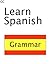 Learn Spanish Grammar (The Learn Spanish Series)