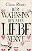 Der Wahnsinn, den man Liebe nennt