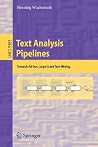 Text Analysis Pipelines: Towards Ad-hoc Large-Scale Text Mining (Theoretical Computer Science and General Issues) Text Analysis Pipelines: Towards Ad-hoc Large-Scale Text Mining (Theoretical Computer Science and General Issues)