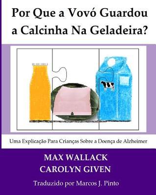 Por que a Vovó guardou a calcinha na geladeira?: Uma explicação para crianças sobre a doença de Alzheimer (Portuguese Edition)