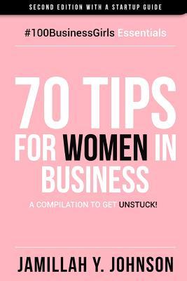 70 Tips for Women in Business: A Compilation to Get Unstuck!