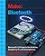 Make: Bluetooth: Bluetooth LE Projects with Arduino, Raspberry Pi, and Smartphones