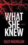 What She Knew by Gilly Macmillan What She Knew by Gilly Macmillan