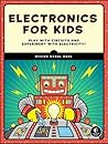 Electronics for Kids: Play with Simple Circuits and Experiment with Electricity!