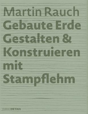 Martin Rauch: Gebaute Erde: Gestalten & Konstruieren Mit Stampflehm (Kindle Edition)