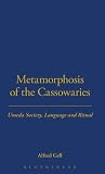 Metamorphosis of the Cassowaries: Umeda Society, Language and Ritual Volume 51 (LSE Monographs on Social Anthropology) Metamorphosis of the Cassowaries: Umeda Society, Language and Ritual Volume 51 (LSE Monographs on Social Anthropology)