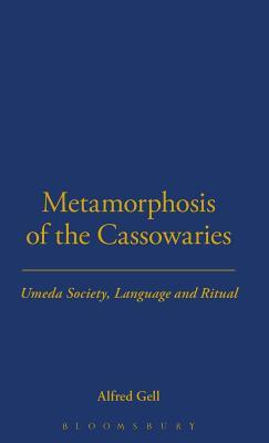 Metamorphosis of the Cassowaries: Umeda Society, Language and Ritual Volume 51 (LSE Monographs on Social Anthropology)