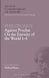Philoponus: Against Proclus On the Eternity of the World 1-5 (Ancient Commentators on Aristotle)