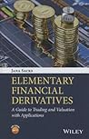 Elementary Financial Derivatives: A Guide to Trading and Valuation with Applications