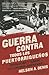 Guerra Contra Todos los Puertorriqueños by Nelson A. Denis
