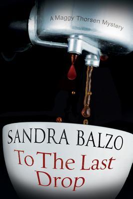 To the Last Drop: A Coffee House Cozy Mystery (Maggy Thorsen Mystery, #9)