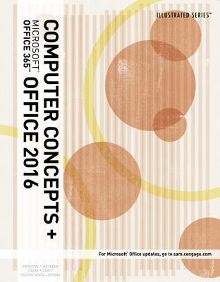 Illustrated Computer Concepts and MicrosoftOffice 365 & Office 2016 (MindTap Course List)