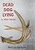 Dead Dog Lying & Other Stories