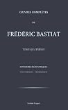 Oeuvres completes de Frederic Bastiat - tome 4 (French Edition) Oeuvres completes de Frederic Bastiat - tome 4 (French Edition)