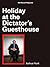 Holiday at the Dictator’s Guesthouse by Joshua Hunt