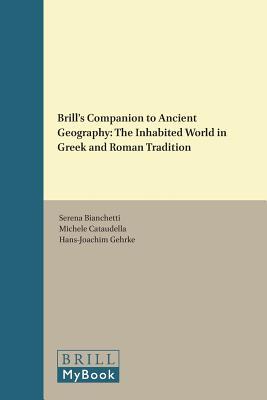 Brill's Companion to Ancient Geography: The Inhabited World in Greek and Roman Tradition (Brill's Companions to Classical Studies)