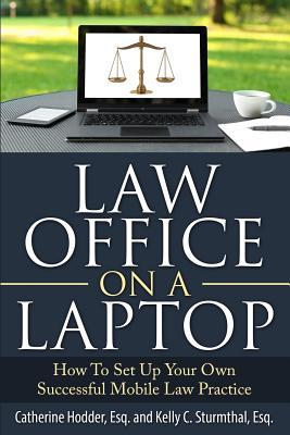 Law Office On A Laptop: How to Set Up Your Own Successful Mobile Law Practice