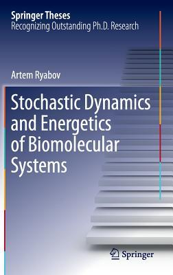 Stochastic Dynamics and Energetics of Biomolecular Systems (Springer Theses)