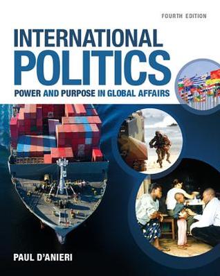 [[EPUB] READ EBOOK] International Politics: Power and Purpose in Global
Affairs Writen By Paul D'Anieri Full Books