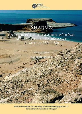 Sharma: Un entrepôt de commerce medieval sur la côte du Ḥaḍramawt (Yémen, ca 980-1180) (British Foundation for the Study of Arabia Monographs)