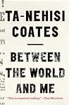 Between the World and Me by Ta-Nehisi Coates
