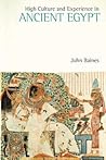 High Culture and Experience in Ancient Egypt by John R. Baines