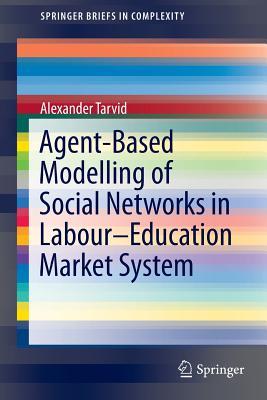 Agent-Based Modelling of Social Networks in Labour–Education Market System (SpringerBriefs in Complexity)