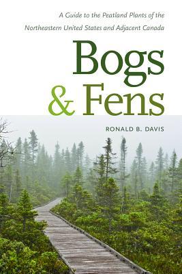 Bogs & Fens: A Guide to the Peatland Plants of the Northeastern United States and Adjacent Canada (Paperback)