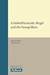 A Failed Parricide: Hegel and the Young Marx (Historical Materialism Book Series, 116) A Failed Parricide: Hegel and the Young Marx (Historical Materialism Book Series, 116)