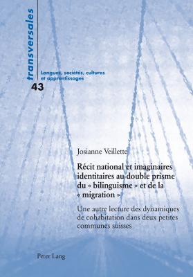 Récit national et imaginaires identitaires au double prisme du « bilinguisme » et de la « migration »: Une autre lecture des dynamiques de ... suisses (Transversales) (French Edition)
