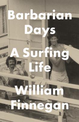 Barbarian Days: A Surfing Life