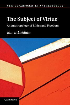 pdf download The Subject of Virtue: An Anthropology of Ethics and Freedom